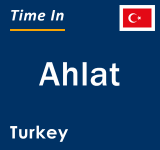 Current local time in Ahlat, Turkey