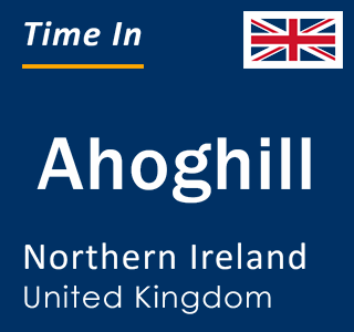 Current local time in Ahoghill, Northern Ireland, United Kingdom