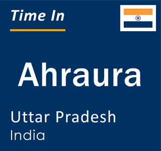 Current local time in Ahraura, Uttar Pradesh, India