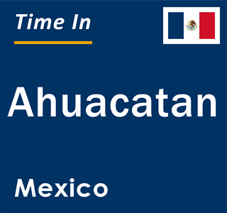 Current local time in Ahuacatan, Mexico