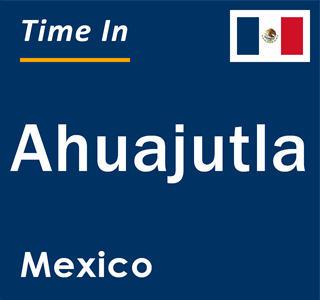 Current local time in Ahuajutla, Mexico