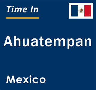 Current local time in Ahuatempan, Mexico