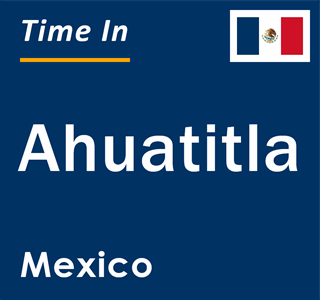 Current local time in Ahuatitla, Mexico