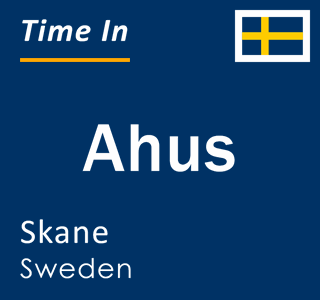 Current local time in Ahus, Skane, Sweden