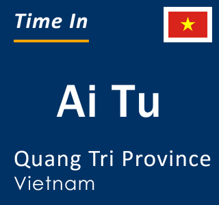 Current local time in Ai Tu, Quang Tri Province, Vietnam