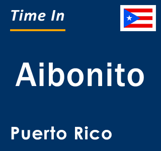 Current local time in Aibonito, Puerto Rico