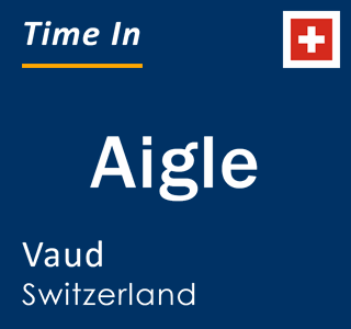 Current local time in Aigle, Vaud, Switzerland