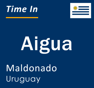Current local time in Aigua, Maldonado, Uruguay