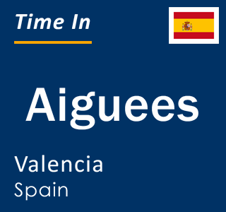 Current local time in Aiguees, Valencia, Spain