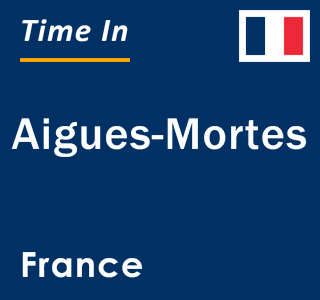 Current local time in Aigues-Mortes, France