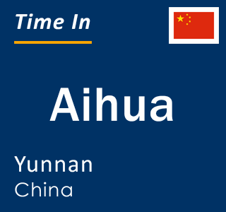 Current local time in Aihua, Yunnan, China