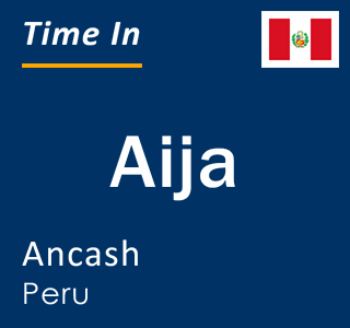 Current local time in Aija, Ancash, Peru
