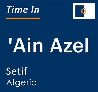 Current local time in 'Ain Azel, Setif, Algeria