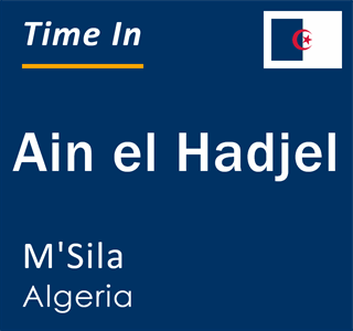 Current local time in Ain el Hadjel, M'Sila, Algeria