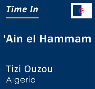 Current local time in 'Ain el Hammam, Tizi Ouzou, Algeria