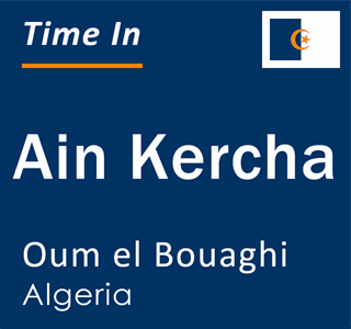 Current local time in Ain Kercha, Oum el Bouaghi, Algeria