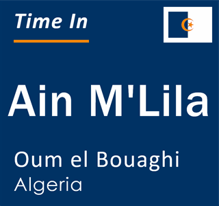 Current local time in Ain M'Lila, Oum el Bouaghi, Algeria