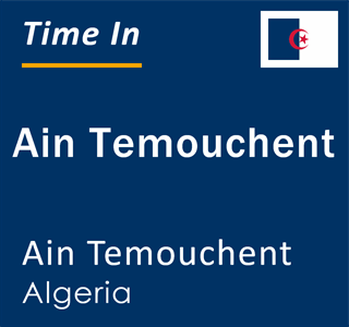 Current local time in Ain Temouchent, Ain Temouchent, Algeria