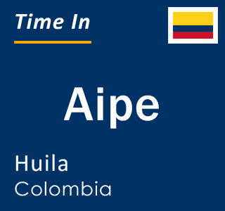 Current local time in Aipe, Huila, Colombia