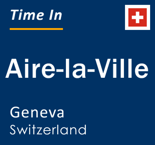 Current local time in Aire-la-Ville, Geneva, Switzerland