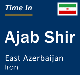Current local time in Ajab Shir, East Azerbaijan, Iran