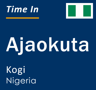 Current time in Ajaokuta, Kogi, Nigeria