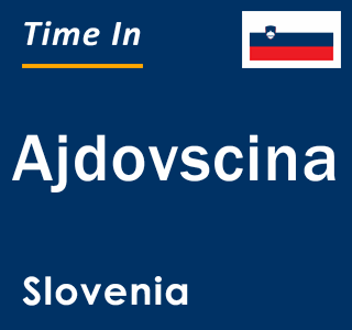 Current local time in Ajdovscina, Slovenia