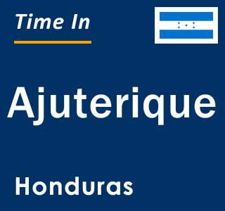 Current local time in Ajuterique, Honduras