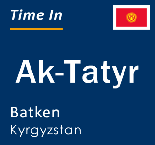 Current local time in Ak-Tatyr, Batken, Kyrgyzstan