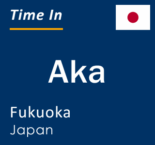 Current local time in Aka, Fukuoka, Japan