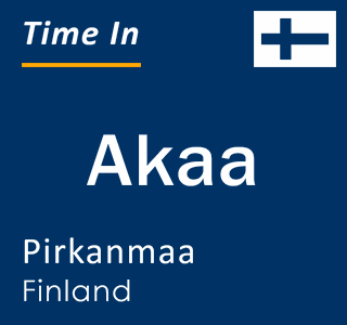 Current local time in Akaa, Pirkanmaa, Finland