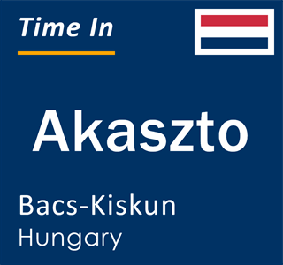 Current local time in Akaszto, Bacs-Kiskun, Hungary