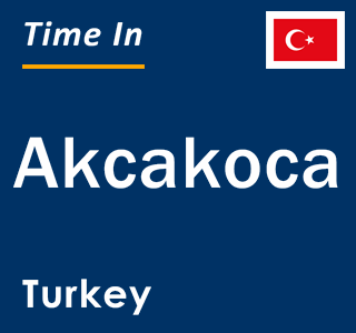 Current local time in Akcakoca, Turkey