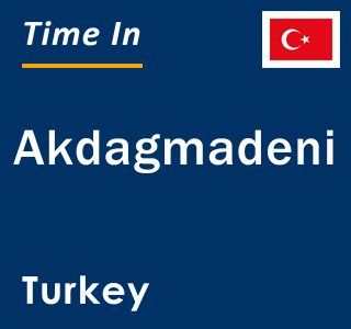 Current local time in Akdagmadeni, Turkey