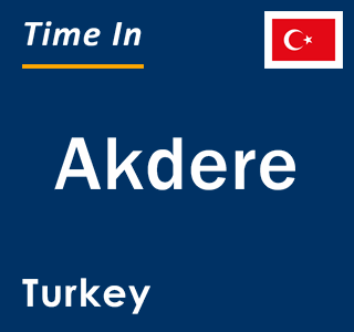 Current local time in Akdere, Turkey