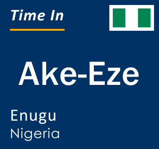 Current local time in Ake-Eze, Enugu, Nigeria