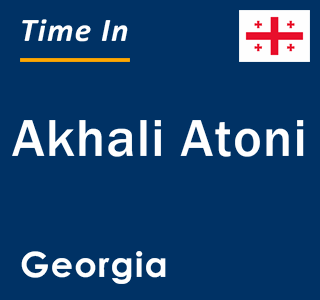 Current local time in Akhali Atoni, Georgia