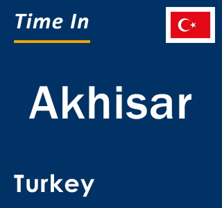 Current local time in Akhisar, Turkey