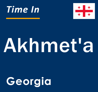 Current local time in Akhmet'a, Georgia