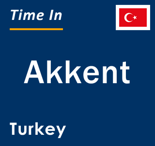 Current local time in Akkent, Turkey