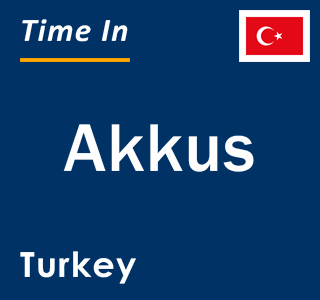 Current local time in Akkus, Turkey