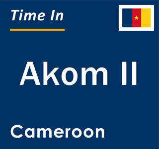 Current local time in Akom II, Cameroon
