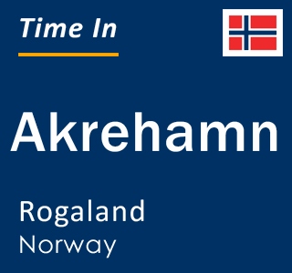 Current local time in Akrehamn, Rogaland, Norway