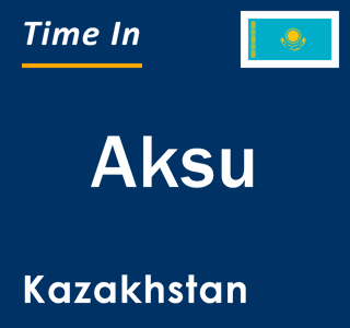 Current local time in Aksu, Kazakhstan
