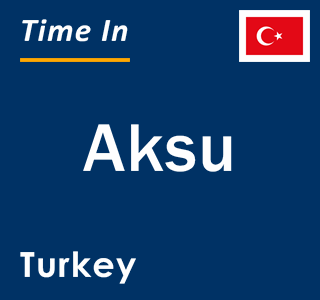 Current local time in Aksu, Turkey