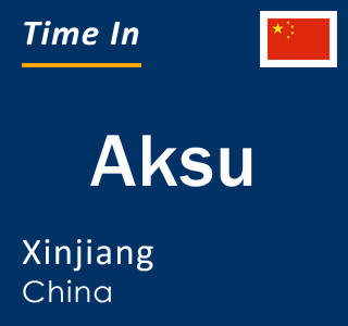 Current local time in Aksu, Xinjiang, China