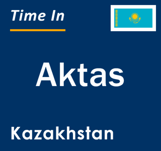 Current local time in Aktas, Kazakhstan