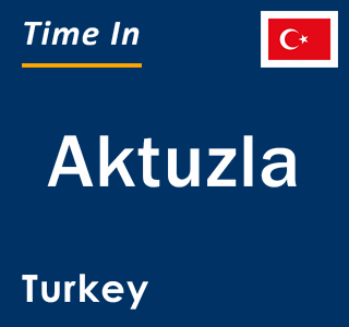 Current local time in Aktuzla, Turkey