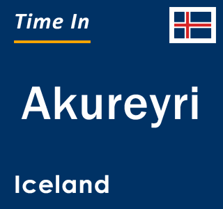 Current time in Akureyri, Iceland