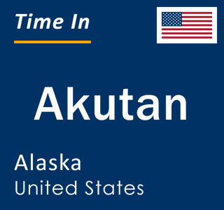 Current local time in Akutan, Alaska, United States